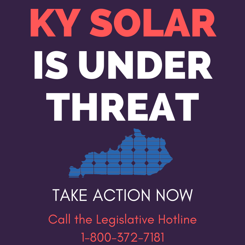 "KY Solar is Under Threat: Take Action Now. Call the Legislative Hotline 1.800.372.7181